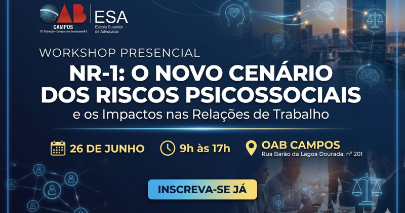Mudanças na NR-1: OAB Campos realiza Workshop Sobre Riscos Psicossociais e os Novos Rumos das Relações de Trabalho