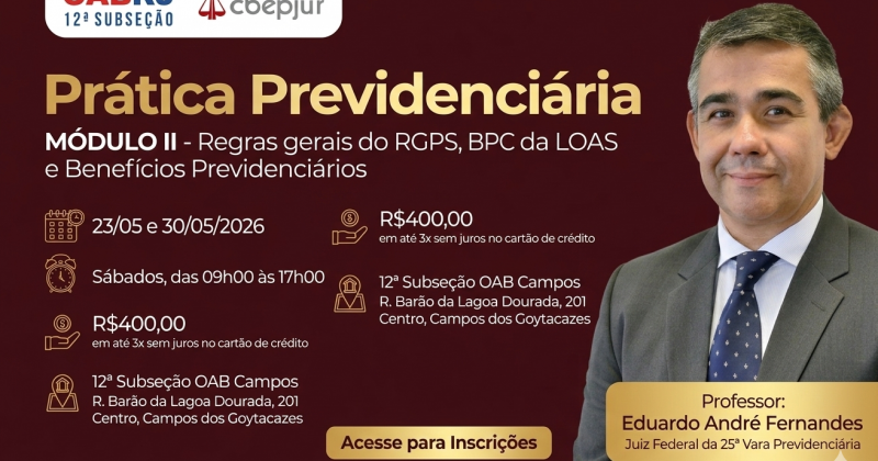 OAB 12ª Subseção promove II Módulo de Prática Previdenciária com o Juiz Federal Eduardo André