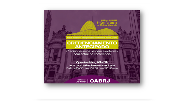 Fez sua inscrição pelo site da OABRJ? Credencie-se antecipadamente e evite filas para entrar na III Conferência da Mulher Advogada
