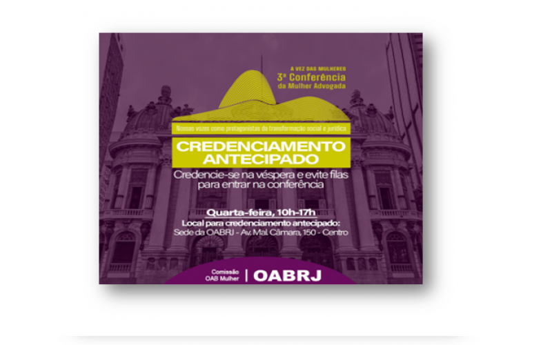 Fez sua inscrição pelo site da OABRJ? Credencie-se antecipadamente e evite filas para entrar na III Conferência da Mulher Advogada