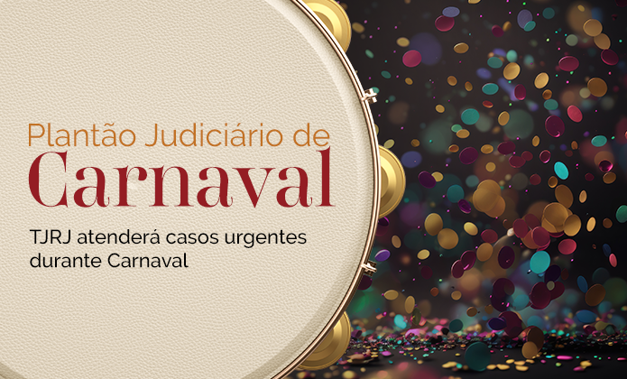 Plantão Judiciário: TJRJ atenderá casos urgentes durante Carnaval