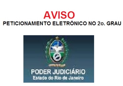 AVISO: TJ/RJ - Peticionamento eletrônico no 2o. grau Cível