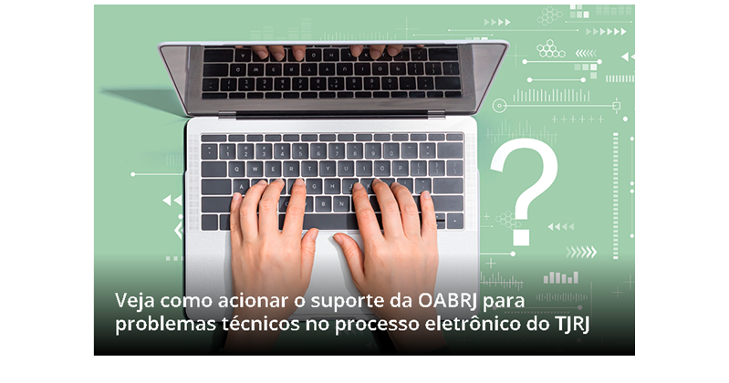 Saiba como acionar a OABRJ sobre problemas técnicos do TJRJ