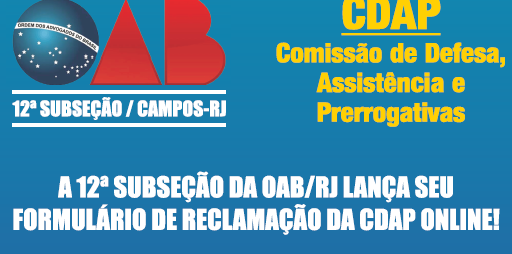 A 12ª Subseção da OAB/RJ lança seu formulário de reclamação da CDAP Online