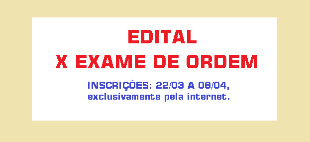 Leia Edital do X Exame de Ordem. Inscrições até 8 de abril